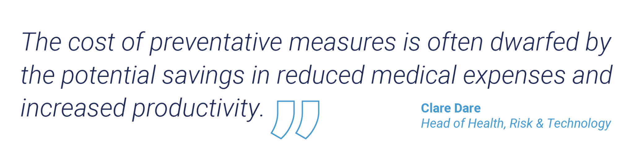 The cost of preventative measures is often dwarfed by the potential savings in reduced medical expenses and increased productivity. Clare Dare, Head of Health, Risk and Technology